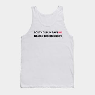 South Dublin Says No Close The Borders Tank Top